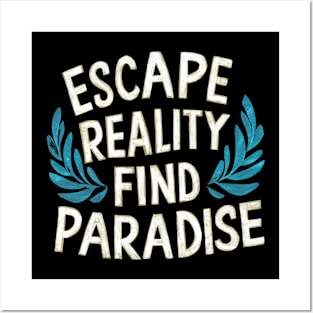 Escape Reality Find Paradise Posters and Art